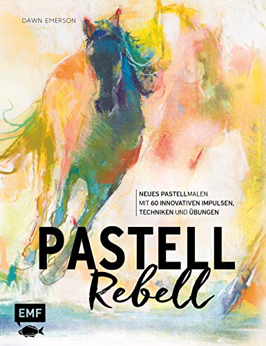 Pastell Rebell – 60 innovative Impulse, Techniken und Übungen