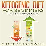 Ketogenic Diet for Beginners: Fast Safe Weight Loss