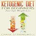 Ketogenic Diet for Beginners: Fast Safe Weight Loss