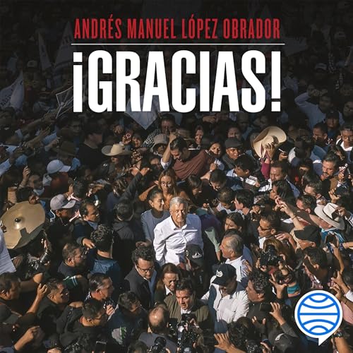 Andrés Manuel López Obrador - &amp;iexcl;Gracias! episode artwork