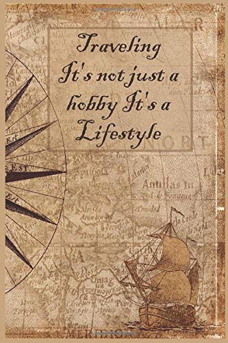 Traveling It's not just a hobby It's a Lifestyle: Lined notebook Travel Journal Diary To Record Your Thoughts Compass Map Nautical Antique Navigation ... cross country / traveling men & women