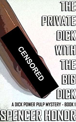 The Private Dick With The Big Dick (A Dick Power Pulp Mystery Book 1)
