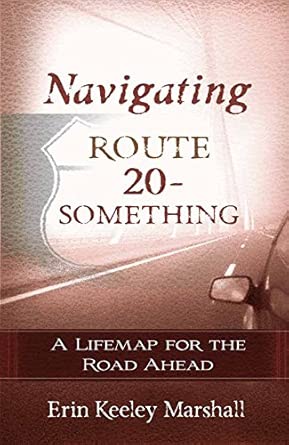 Navigating Route 20-Something: A Lifemap for the Road Ahead: Marshall ...