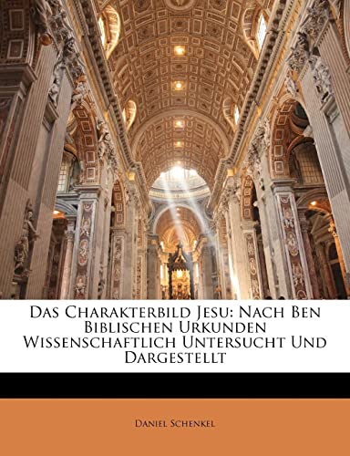 Das Charakterbild Jesu: Nach Ben Biblischen Urkunden Wissenschaftlich Untersucht Und Dargestellt (German Edition)