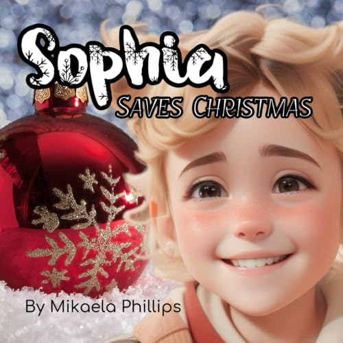 Sophia Saves Christmas: Personalised Children’s Book