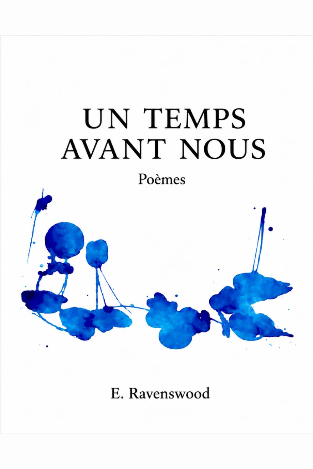 UN TEMPS AVANT NOUS: POÈMES