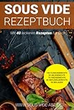 Sous Vide Kochbuch: 40 leckere Gerichte als Rezept zum einfach Schongaren wie ein Profi 15x Fleischgerichte 5x Wildgerichte 7xFischgerichte ... die besondere Art die Gäste zu verwöhnen