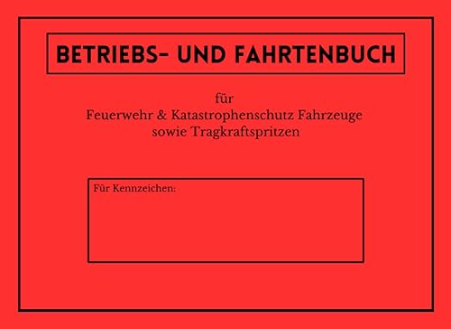 Betriebs und Fahrtenbuch Feuerwehr rot für FW- Katastrophenschutzfahrzeuge sowie Tragkraftspritzen: Praxisbezogenes Format DIN A5 quer - Sehr handlich und genügend Platz für Ihre Eintragungen