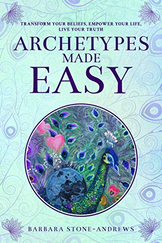 Archetypes Made Easy: Transform Your Beliefs, Empower Your Life, Live Your Truth (English Edition) - Stone-Andrews, Barbara