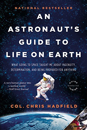 Chris Hadfield: An Astronaut's Guide to Life on Earth : What Going to Space Taught Me about Ingenuity, Determination, and Being Prepared for Anything (Hardcover); 2013 Edition