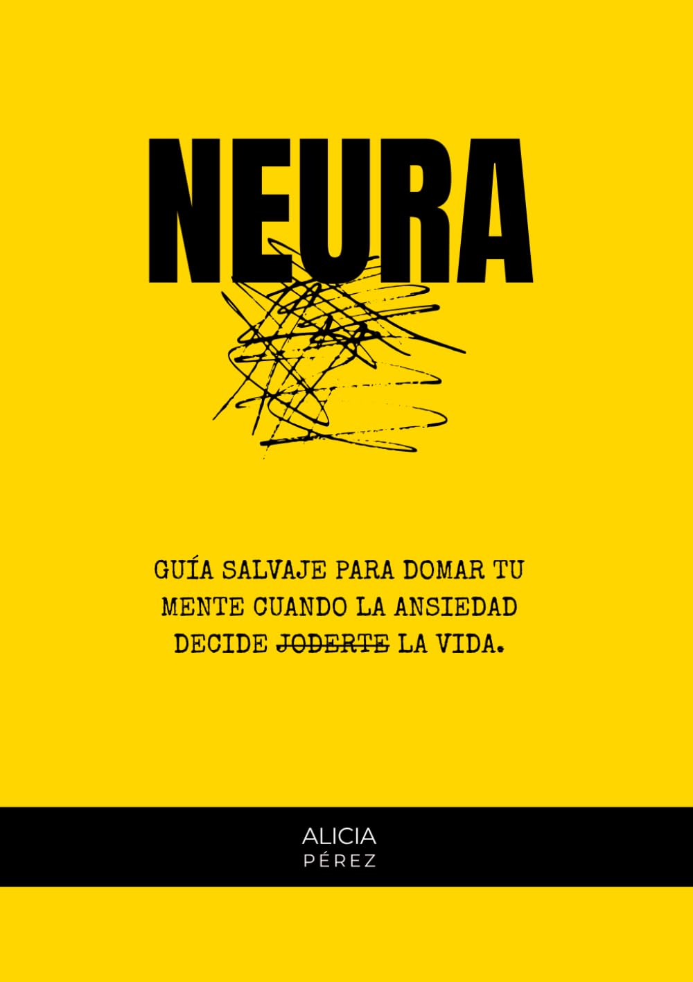 Neura: Guía salvaje para domar tu mente cuando la ansiedad decide joderte la vida