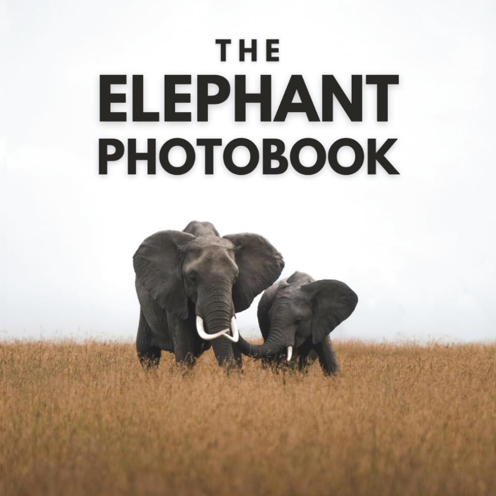 The Elephant Photobook: Intimate Portraits and Majestic Moments of Gentle Giants in the African Savannah and Wild Safari Landscapes – Beautiful ... for Elephants Lovers and Wildlife Enthusiasts