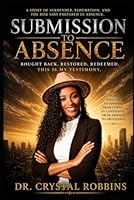 SUBMISSION TO ABSENCE: BOUGHT BACK, RESTORED, REDEEMED B0GYB2V7H2 Book Cover
