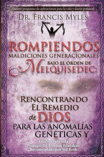 Rompiendo Maldiciones Generacionales Bajo El Orden de Melquisedec: Rencontrando El Remedio de Dios Para las Anomalías Genéticas y Generacionales: Volume 3 (The Order of Melchizedek Spanish Chronicles)