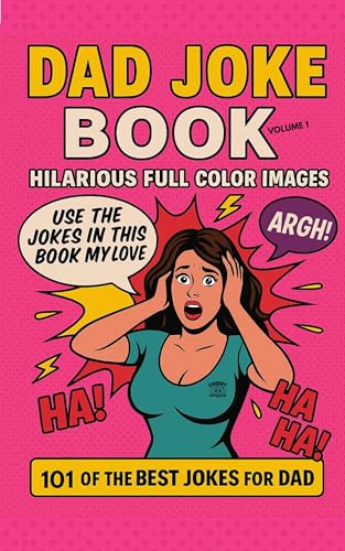 DAD JOKE BOOK: 101 OF THE BEST JOKES FOR DAD. FULL COLOR IMAGES, COMEDY GOLD, GREAT FOR FATHER'S DAY OR B'DAYS. HAVE SOME LAUGHS AND POSSIBLY A CRINGE OR TWO.. (English Edition)