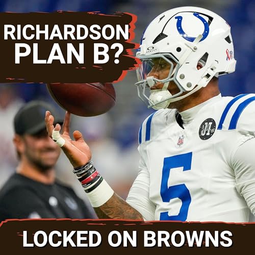 Cleveland Browns Will Be LEGITIMATE SUITORS For Anthony Richardson | Malik Willis Still Plan A?