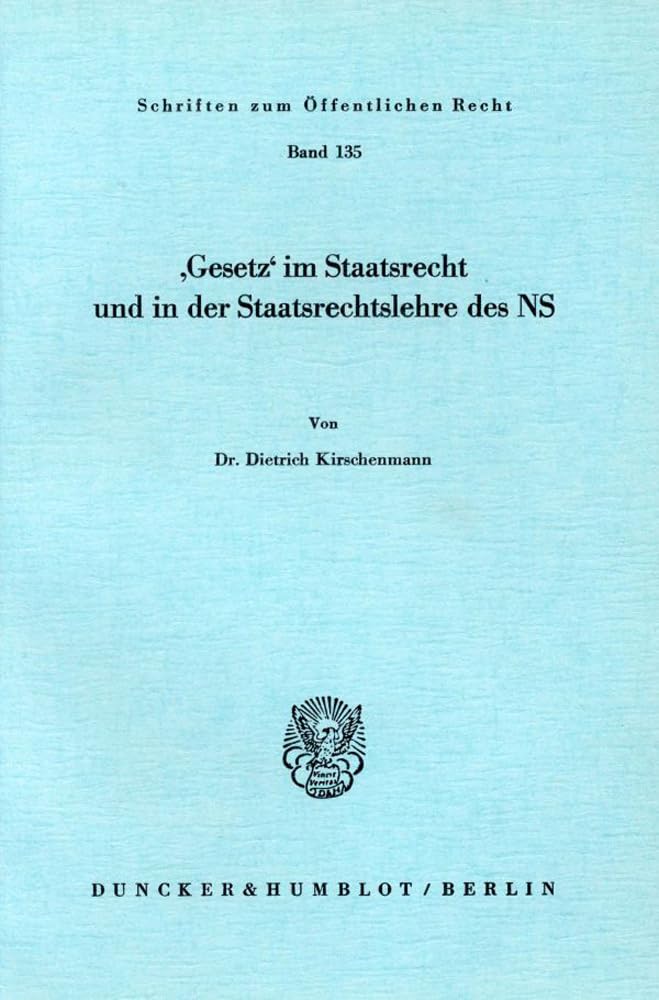 "Gesetz" im Staatsrecht und in der Staatsrechtslehre des NS.: 135 (Schriften zum Öffentlichen Recht)