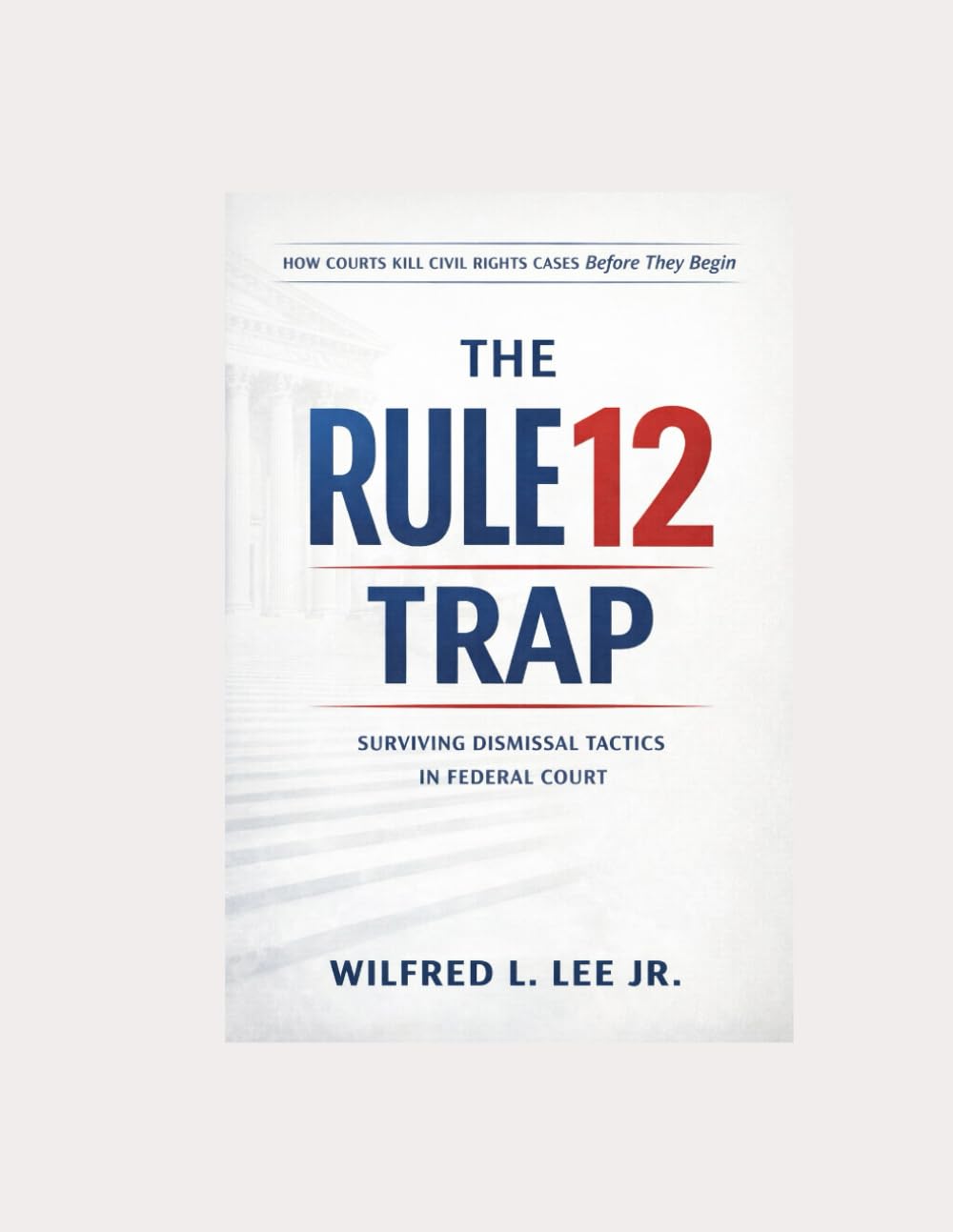 THE RULE 12 TRAP: How Courts Kill Civil Rights Cases Before They Begin (The Pro Se Playbook Series: Beating Your Employer in Federal Court)