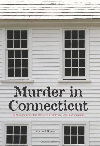 Murder in Connecticut: The Shocking Crime That Destroyed A Family And United A Community