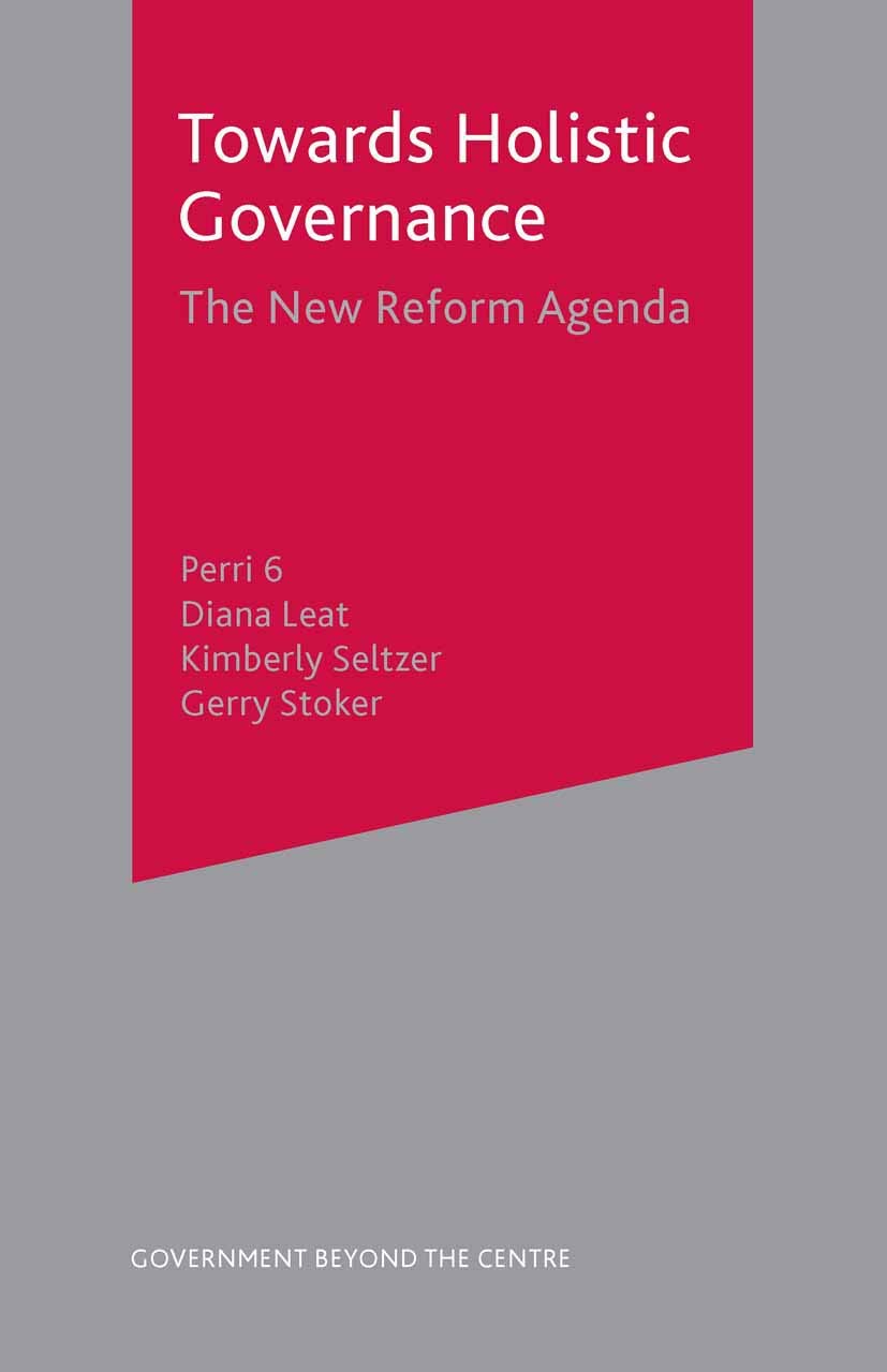 Towards Holistic Governance: The New Reform Agenda: 21 (Government beyond the Centre)