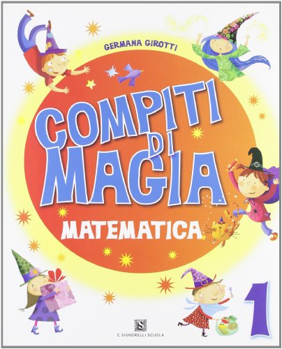  Compiti di magia. Matematica. Per la Scuola elementare (Vol. 1)