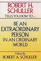 Robert H. Schuller Tells How To...Be An Extra-Ordinary Person In An Ordinary World 0515085774 Book Cover