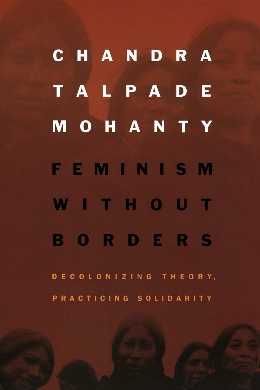 Feminism Without Borders: Decolonizing Theory, Practicing Solidarity Paperback – March 1, 2003