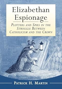 Paperback Elizabethan Espionage: Plotters and Spies in the Struggle Between Catholicism and the Crown Book