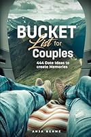 Bucket List for Couples – 444 Date Ideas to create Memories: An Inspirational Journal for Adventures and Ideas | The perfect Partner Gift for Anniversary, Valentine's Day, Wedding B0CQLH5Q9Q Book Cover