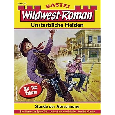 Wildwest-Roman &ndash; Unsterbliche Helden 55: Stunde der Abrechnung