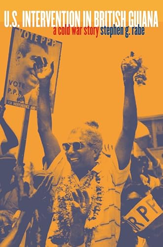 U.S. Intervention in British Guiana: A Cold War Story (New Cold War History)