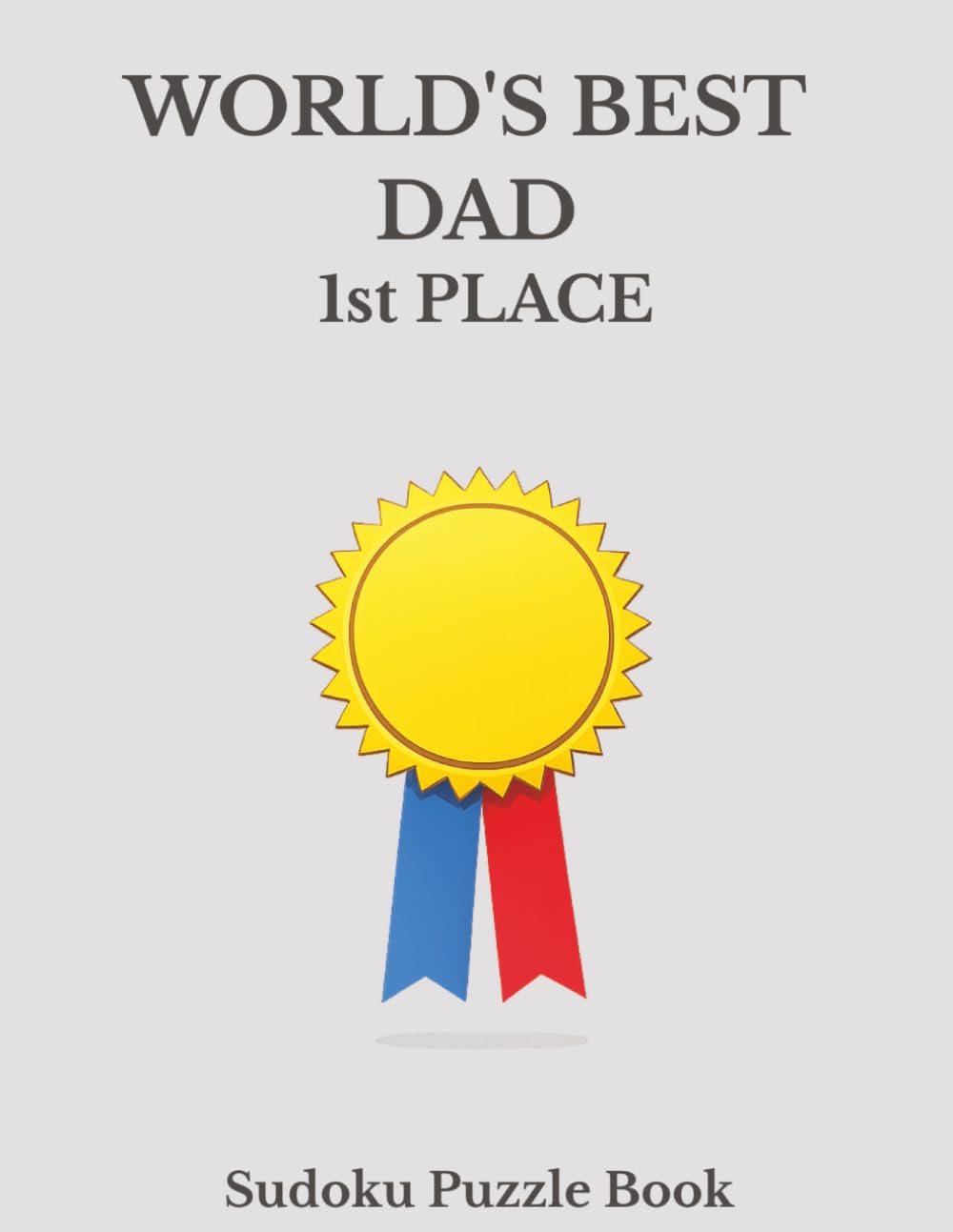 World's Best Dad 1st Place Sudoku: A Thoughtful and Relaxing Puzzle Book (World's Best Sudoku)