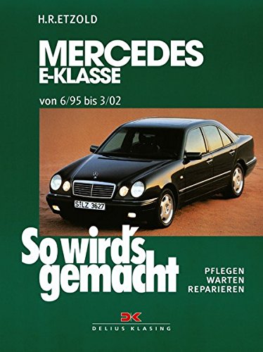 Mercedes E-Klasse W 210 6/95 bis 3/02: So wird's gemacht - Band 103: Benziner. Pflegen, warten, repa Mercedes E-Klasse W 210 6/95 bis 3/02: So wird's gemacht - Band 103: Benziner. Pflegen, warten, repa