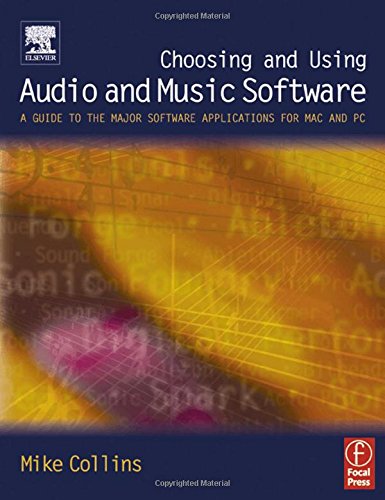 Choosing and Using Audio and Music Software: A guide to the major software applications for Mac and PC