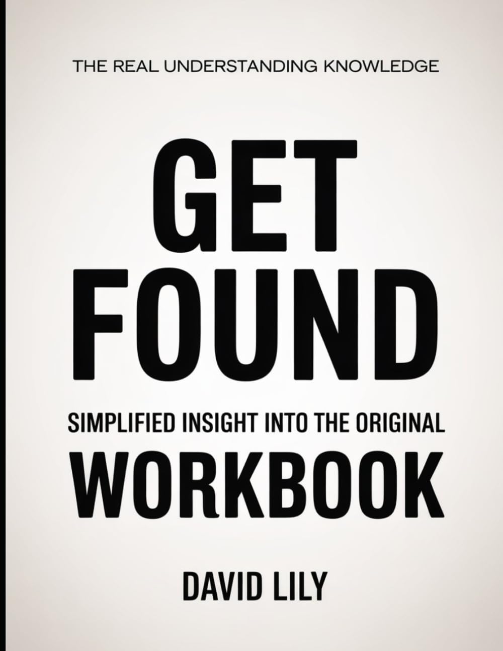 The Real Understanding Knowledge Get Found: Simplified Insight Into The Original.
