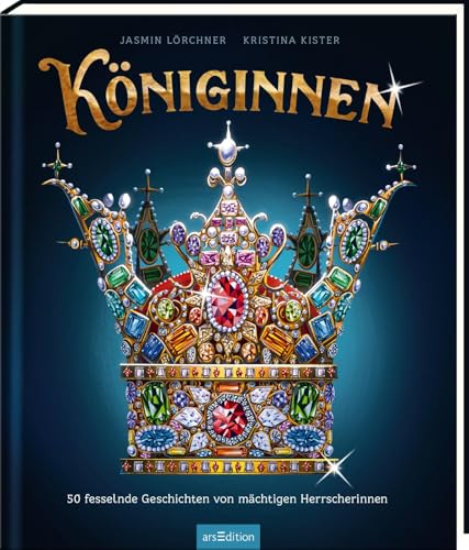 Königinnen: 50 fesselnde Geschichten von mächtigen Herrscherinnen | Spannende Geschichten starker Frauen aus der Weltgeschichte - ein Sachbuch ab 10 Jahren