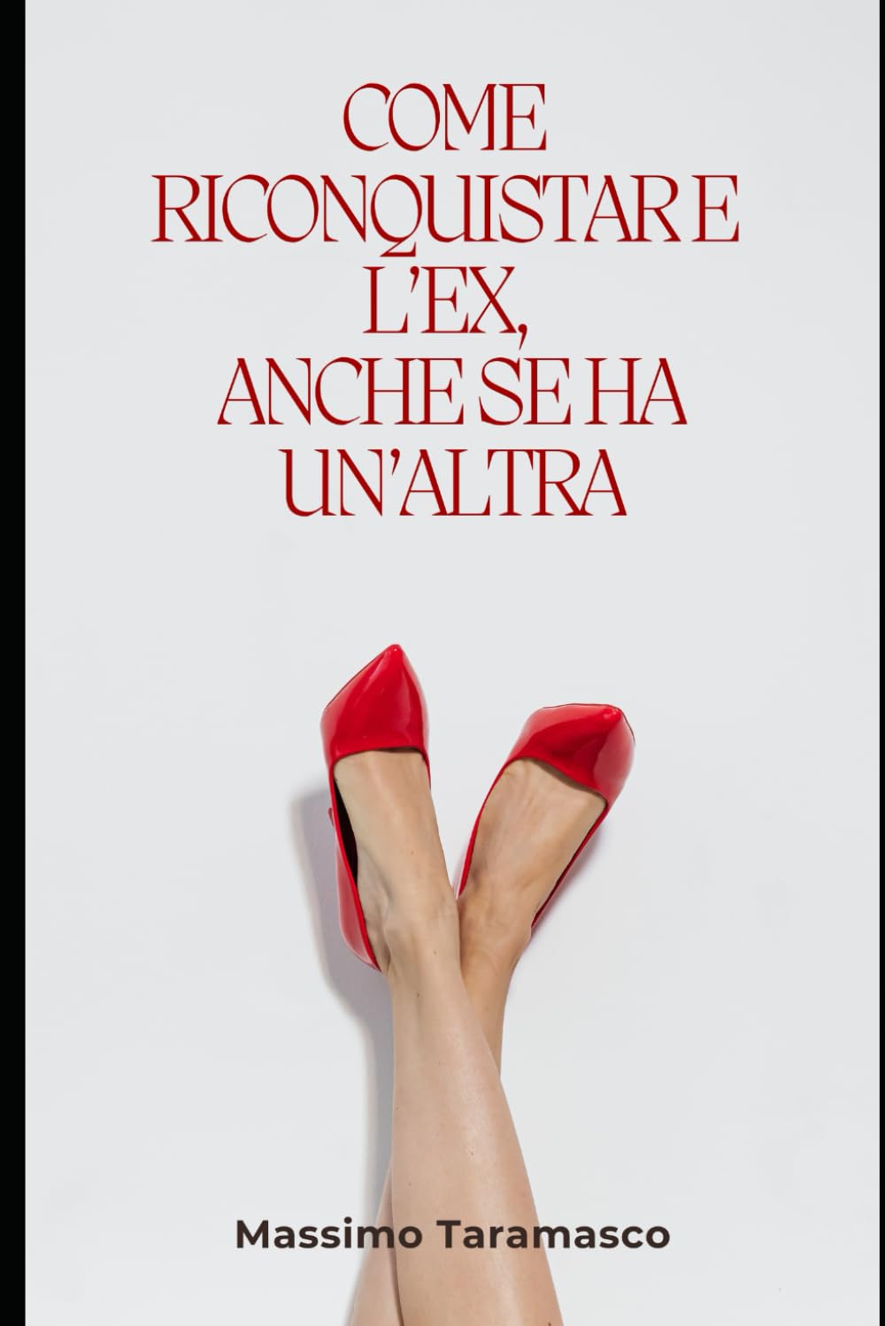 Come riconquistare l'EX, anche se ha un'altra: La guida pratica per riconquistare la persona che desideri