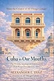 Cuba in Our Mouths: Cuban Sayings, Idioms, Proverbs, and the Stories Behind Them