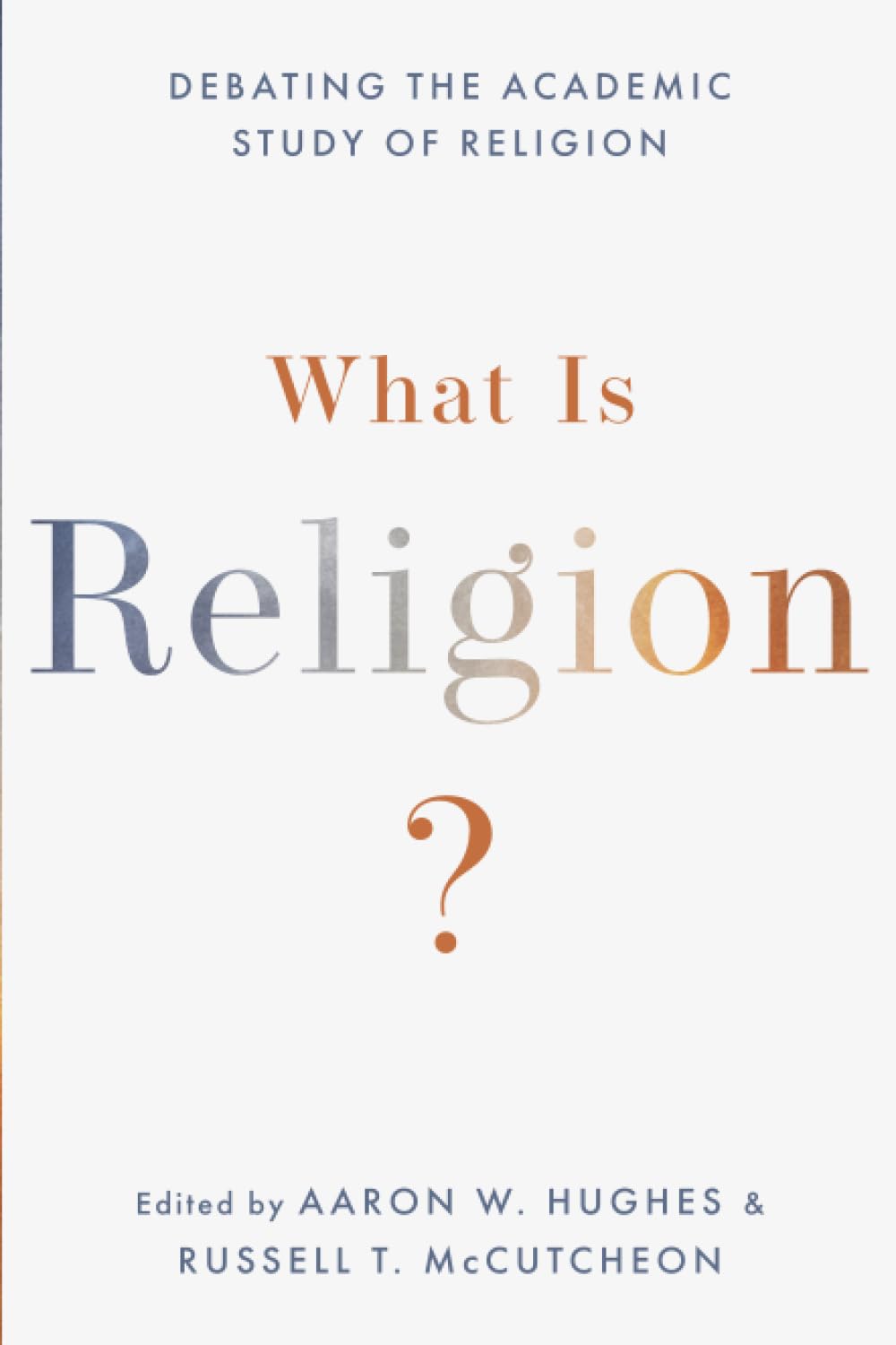 WHAT IS RELIGION: Debating the Academic Study of Religion