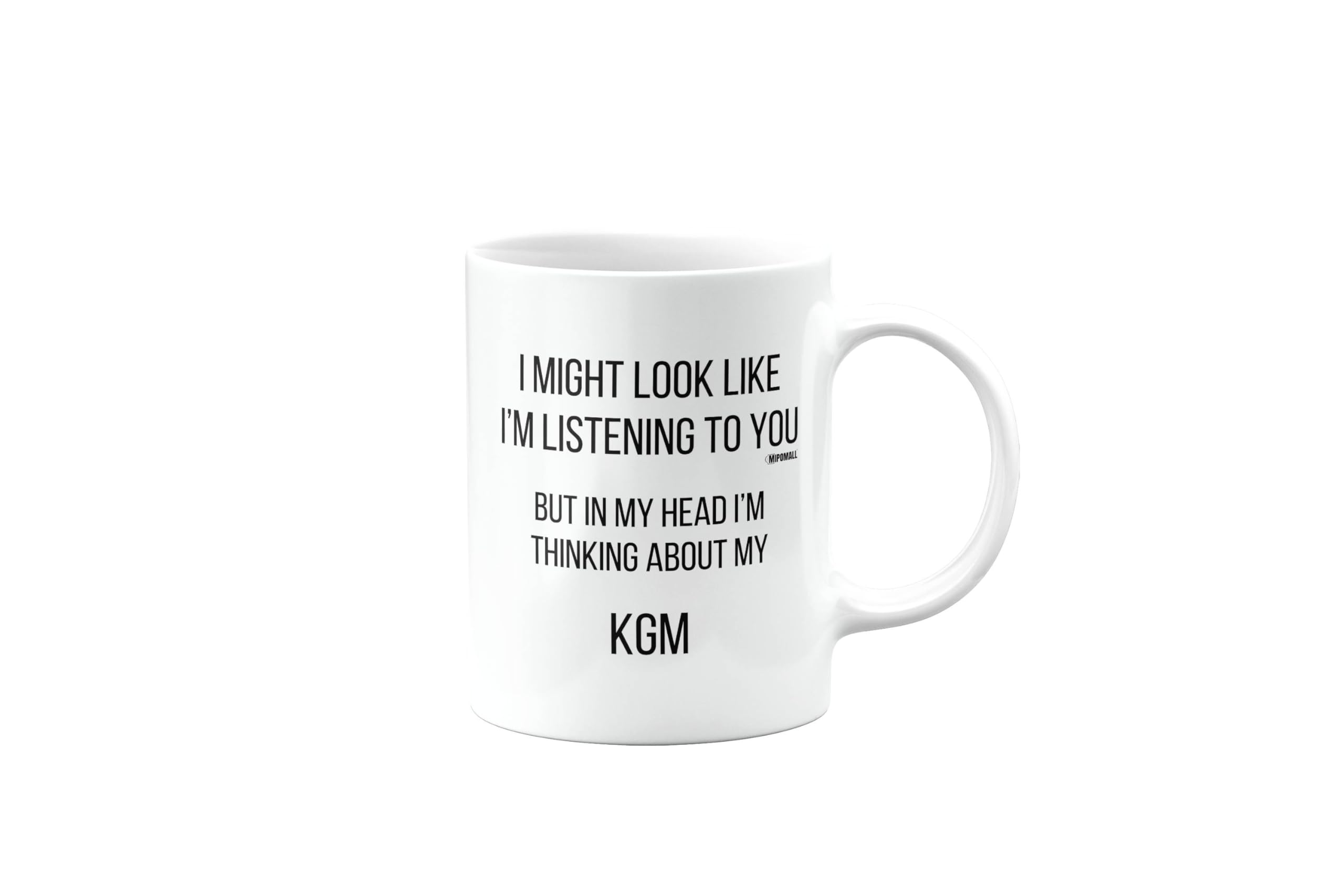 KGM Mug, KGM Car Gifts for Men or Women, Birthday Mug, Presents for Christmas, I Might Look Like I'm Listening to You, but in My Head I'm Thinking About My, mm-CA_155_62