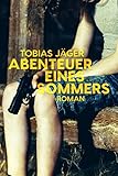 Abenteuer eines Sommers: Roman - Tobias Jäger 