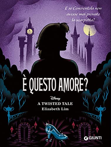 È questo amore? E se Cenerentola non avesse mai provato la scarpetta? A twisted tale Disney