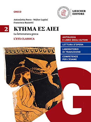  Ktema es aiei. La letteratura greca. Per il triennio del Liceo classico. Con e-book. Con espansione online. L\' età classica (Vol. 2)