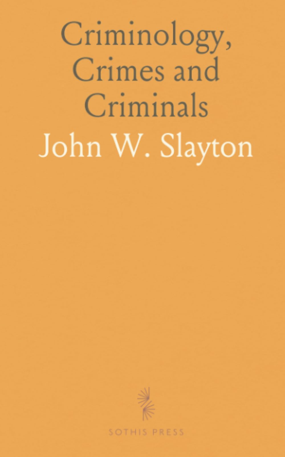 Criminology, Crimes and Criminals