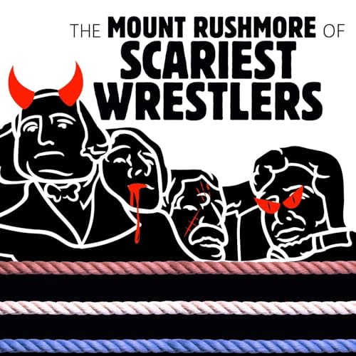 055 The Mount Rushmore of Scariest Wrestlers