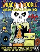 Whack 'N Doodle Dungeon Crawler Activity Book: Have Fun Learning To Draw With 80 Fantasy Adventures. The Perfect Gift For Artistic Children And Gamers. B0DCJLPRFJ Book Cover