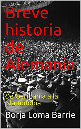 Breve historia de Alemania: De Germania a la islamofobia