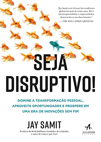 Seja disruptivo!: domine a transformação pessoal, aproveite oportunidades e prospere em uma era de inovações sem fim
