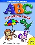 ABC Coloring Book / Learning The Alphabet the Fun Way! For Toddlers and Kids Ages 2 - 6 / 104 Coloring Images of Animals, Vehicles, Food and Snacks, Plants and Other Child Friendly Objects