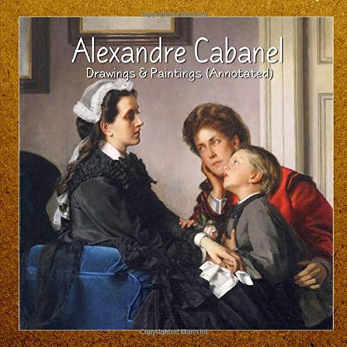 Alexandre Cabanel: Drawings & Paintings (Annotated)